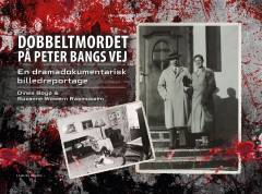 Dobbeltmordet på Peter Bangs Vej : en dramadokumentarisk billedreportage