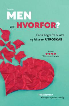 Men hvorfor? : fortællinger fra de utro og fakta om utroskab : del 1