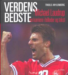 Verdens bedste Michael Laudrup : en karriere i billeder og tekst