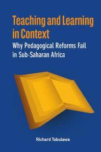 Teaching and learning in context : why pedagogical reforms fail in sub-Saharan Africa
