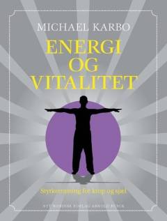 Energi og vitalitet : styrketræning for krop og sjæl