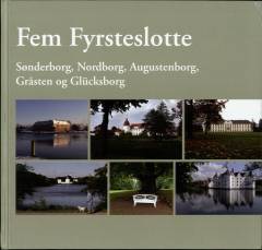 Fem fyrsteslotte : Sønderborg, Nordborg, Augustenborg, Gråsten og Glücksborg