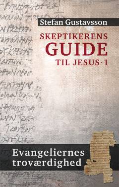 Skeptikerens guide til Jesus. Bind 1 : Evangeliernes troværdighed