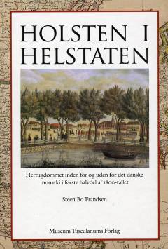 Holsten i helstaten : hertugdømmet inden for og uden for det danske monarki i første halvdel af 1800-tallet