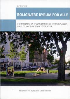 Bolignære byrum for alle : universielt design af lommeparker og kvarterspladser, gård- og haveanlæg samt legepladser