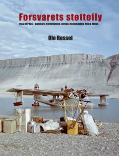 Forsvarets støttefly : 1945 til 2025 - Danmark, Nordatlanten, Europa, Mellemøsten, Asien, Afrika -