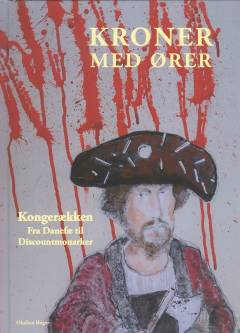 Kroner med ører : kongerækken : fra danefæ til discountmonarker i krone-logisk orden