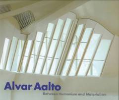 Alvar Aalto : between humanism and materialism