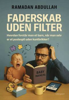 Faderskab uden filter : hvordan forstår man et barn, når man selv er et puslespil uden kantbrikker?