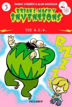 Brian's wacky inventions. 3 : The W.D.W