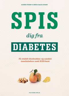 Spis dig fra diabetes : få stabilt blodsukker og sænket insulinbehov med KISS-kost