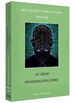 Den glemte virkelighed. Bind 3 : At åbne erkendelsens døre