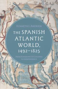 The Spanish Atlantic world, 1492-1825 : from kingdoms to colonies to independence