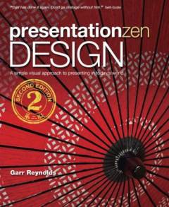 Presentation Zen design : a simple visual approach to presenting in today's world