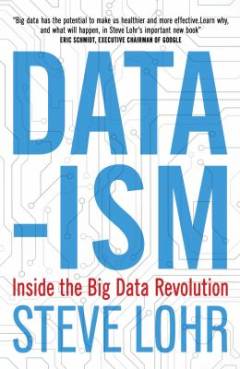 Data-ism : inside the big data revolution