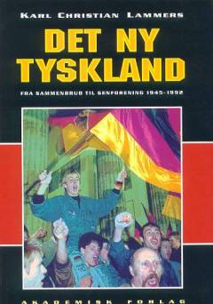 Det ny Tyskland : fra sammenbrud til genforening 1945-1992