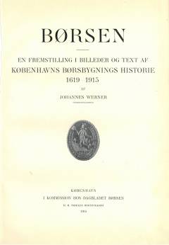 Børsen : en Fremstilling i Billeder og Text af Københavns Børsbygnings Historie 1619-1915
