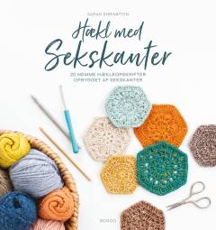 Hækl med sekskanter : 20 nemme hækleopskrifter opbygget af sekskanter