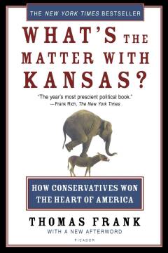 What's the matter with Kansas? : how conservatives won the heart of America