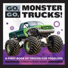 Go, go, monster trucks! : a first book of trucks for toddlers