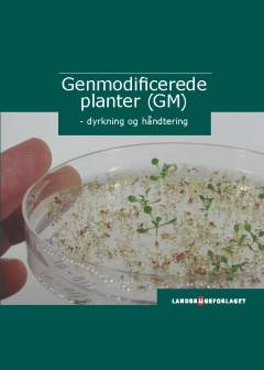 Genmodificerede planter (GM) : dyrkning og håndtering