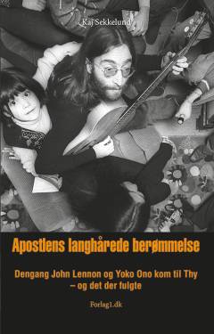 Apostlens langhårede berømmelse : dengang John Lennon og Yoko Ono kom til Thy - og det der fulgte