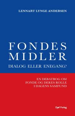 Fondes midler - dialog eller enegang? : en debatbog om fonde og deres rolle i dagens samfund