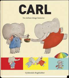 Carl : tre elefant-kloge historier (Samlet udgave)