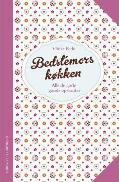 Bedstemors køkken : alle de gode, gamle opskrifter