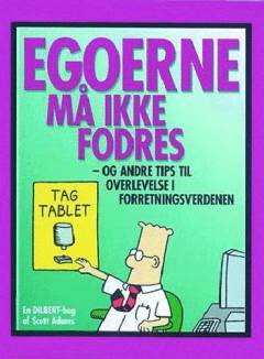 Egoerne må ikke fodres : og andre tips til overlevelse i forretningsverdenen : en Dilbert-bog