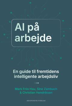 AI på arbejde : en guide til fremtidens intelligente arbejdsliv