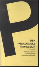 Den pædagogiske profession : bidrag til forståelse af pædagogernes ændrede arbejdsvilkår