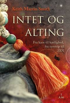 Intet og alting : fra kaos til kærlighed, fra syretrip til zen