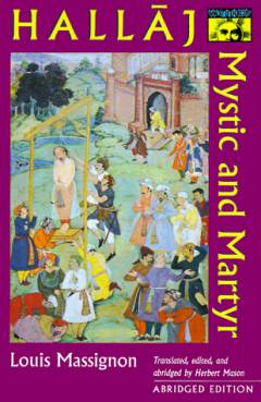 The passion of Al-Hallaj : mystic and martyr of Islam