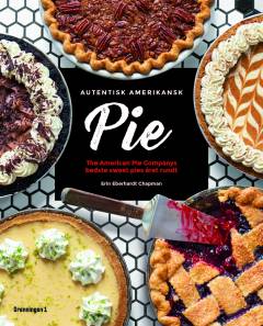 The Pie Shop cookbook : The American Pie Company's collection of sweet favorites from the not-too-serious world of pie
