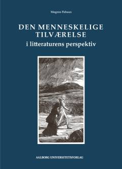 Den menneskelige tilværelse i litteraturens perspektiv : et bidrag til den anvendte filosofi