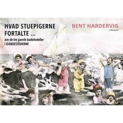 Hvad stuepigerne fortalte : om de tre gamle badehoteller i Kandestederne