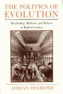 The politics of evolution : morphology, medicine, and reform in radical London