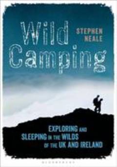 Wild camping : exploring and sleeping in the wilds of the UK and Ireland