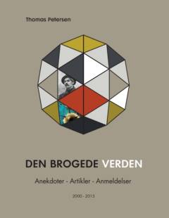 Den brogede verden : anekdoter, artikler, anmeldelser : 2000-2015