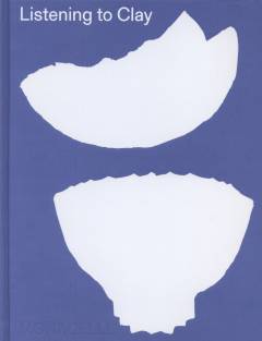 Listening to clay : conversations with contemporary Japanese ceramic artists