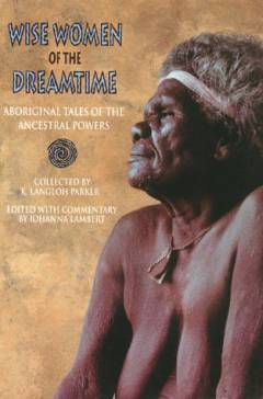 Wise women of the dreamtime : aboriginal tales of the ancestral powers