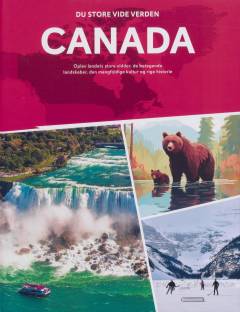 Canada : oplev landets store vidder, de betagende landskaber, den mangfoldige kultur og rige historie