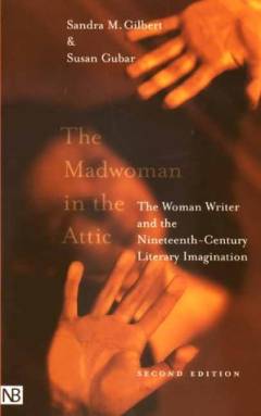 The madwoman in the attic : the woman writer and the nineteenth-century literary imagination