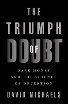 The triumph of doubt : Dark money and the science of deception