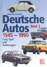 Deutsche Autos 1945-1990, Band 3 : Ford, Opel und Volkswagen