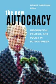 The new autocracy : information, politics, and policy in Putin's Russia