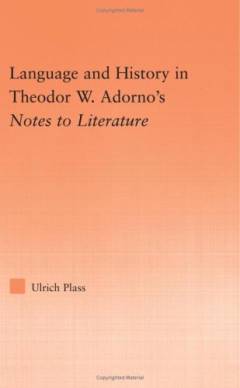 Language and history in Theodor W. Adorno's Notes to literature
