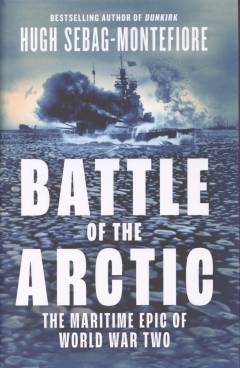 Battle of the Arctic : the maritime epic of World War Two