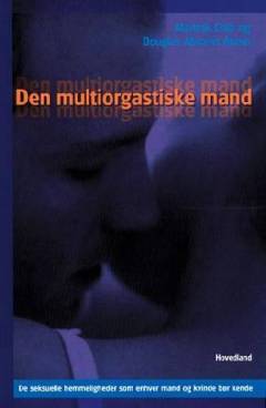 Den multiorgastiske mand : de seksuelle hemmeligheder som enhver mand og kvinde bør kende